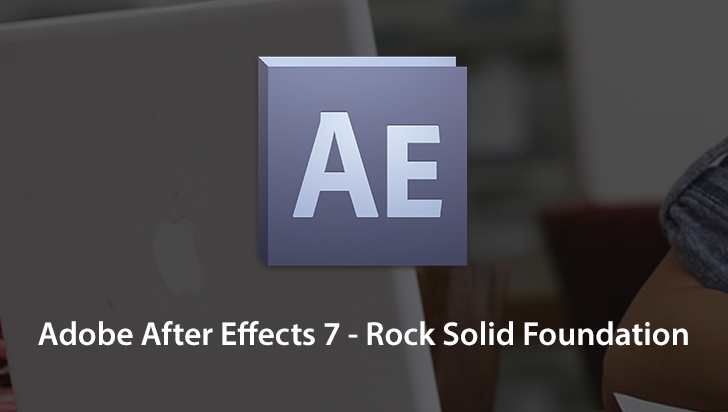 Adobe After Effects 7 - Rock Solid Foundation