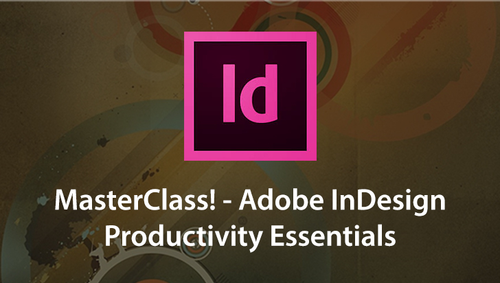 MasterClass! - Adobe InDesign Productivity Essentials