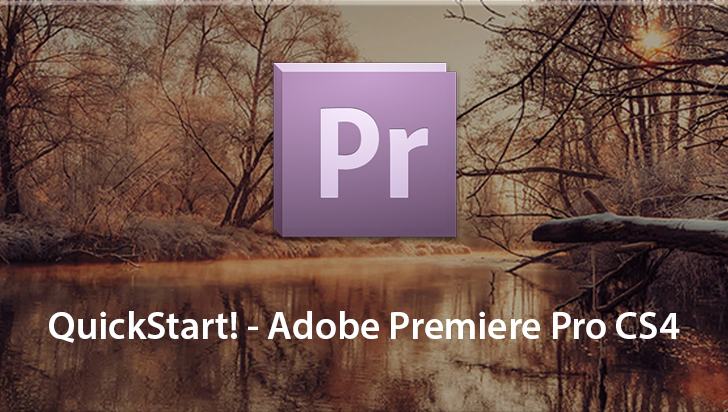 QuickStart! - Adobe Premiere Pro CS4
