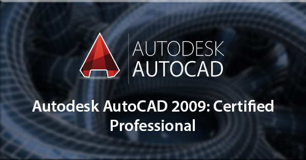 Autodesk AutoCAD 2009: Certified Professional