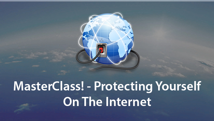 MasterClass! - Protecting Yourself On The Internet