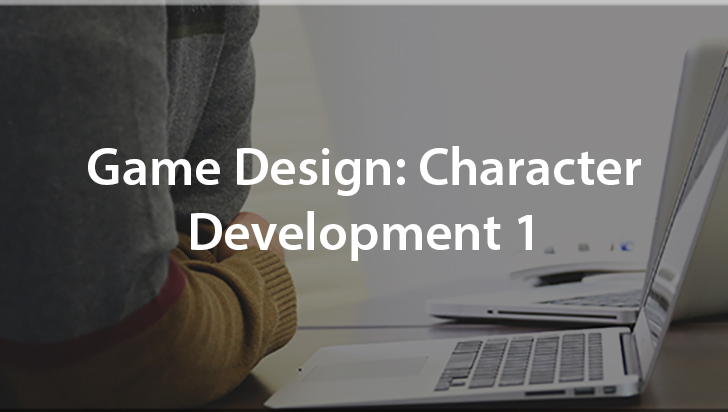 Game Design: Character Development 1