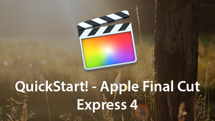 QuickStart! - Apple Final Cut Express 4