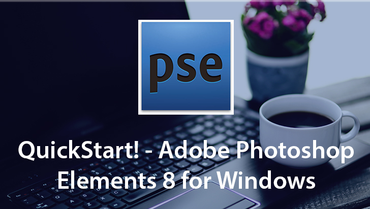 QuickStart! - Adobe Photoshop Elements 8 for Windows