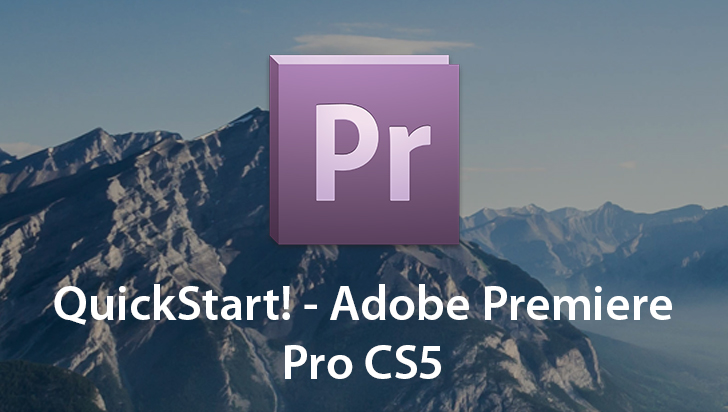 QuickStart! - Adobe Premiere Pro CS5