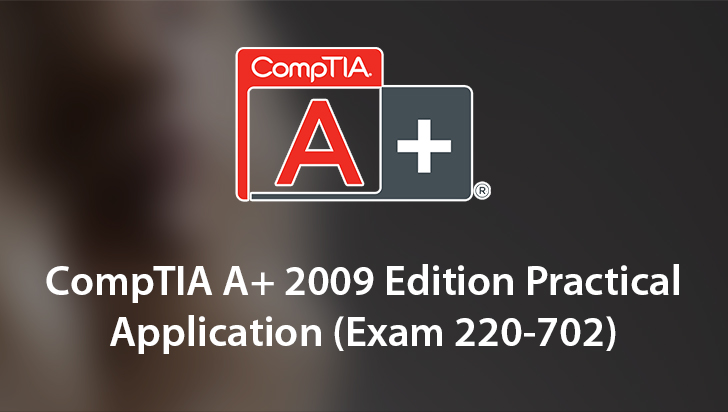 CompTIA A+ 2009 Edition Practical Application (Exam 220-702)