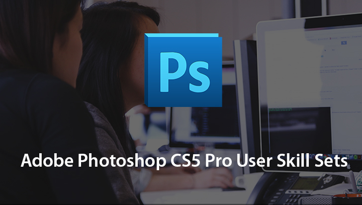 Adobe Photoshop CS5 Pro User Skill Sets