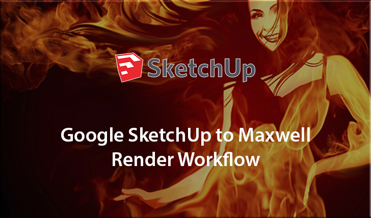 Google SketchUp to Maxwell Render Workflow