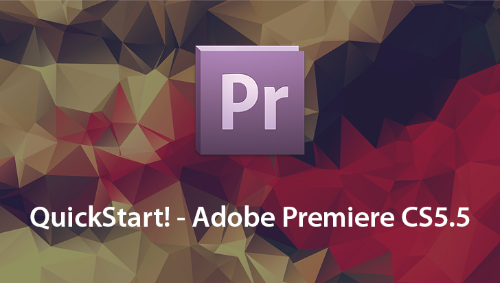 QuickStart! - Adobe Premiere CS5.5