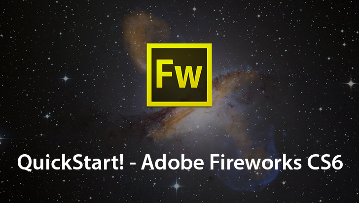 QuickStart! - Adobe Fireworks CS6