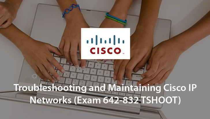 Troubleshooting and Maintaining Cisco IP Networks (Exam 642-832 TSHOOT)
