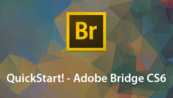 QuickStart! - Adobe Bridge CS6