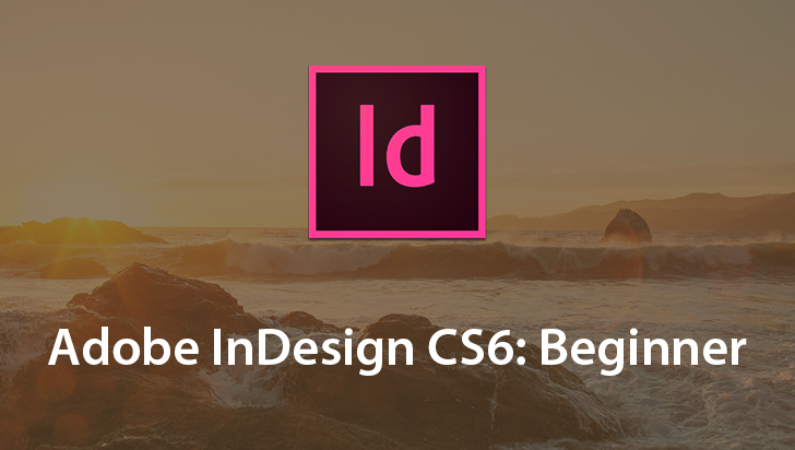 Adobe InDesign CS6: Beginner