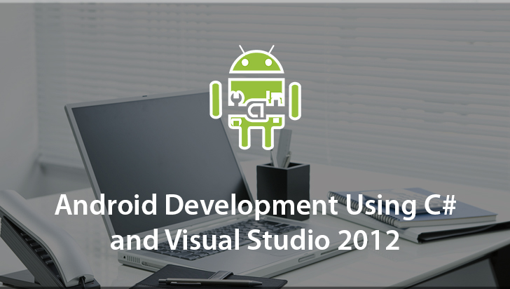Android Development Using C# and Visual Studio 2012