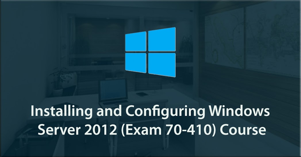 Exam 70-410: Installing and Configuring Windows Server 2012