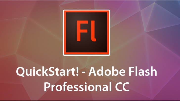 QuickStart! - Adobe Flash Professional CC