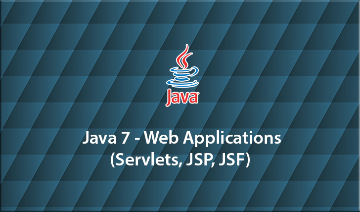 Java 7 - Web Applications (Servlets, JSP, JSF)