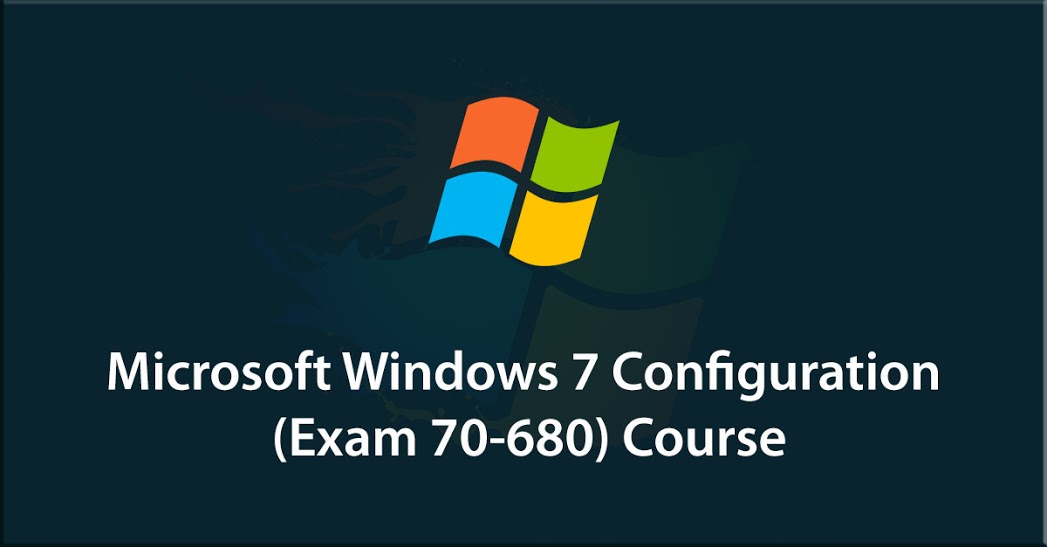 Microsoft Windows 7 Configuration (Exam 70-680)