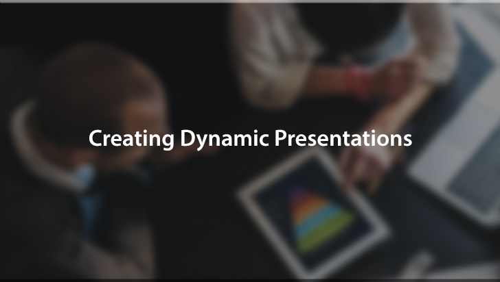 Creating Dynamic Presentations