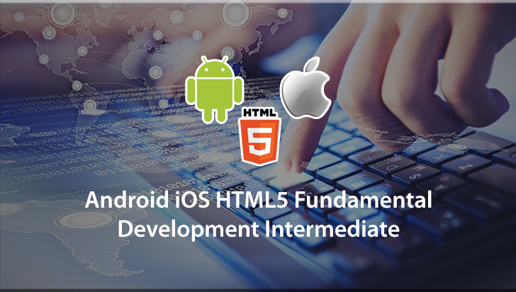 Android iOS HTML5 Fundamental Development Intermediate