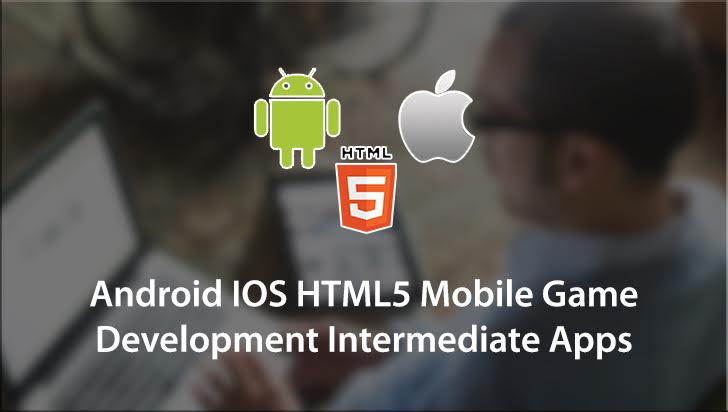 Android iOS HTML5 Mobile Game Development Intermediate Apps