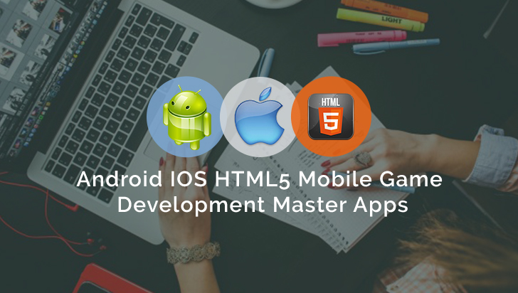 Android IOS HTML5 Mobile Game Development Master Apps