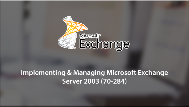 Implementing & Managing Microsoft Exchange Server 2003 (70-284)