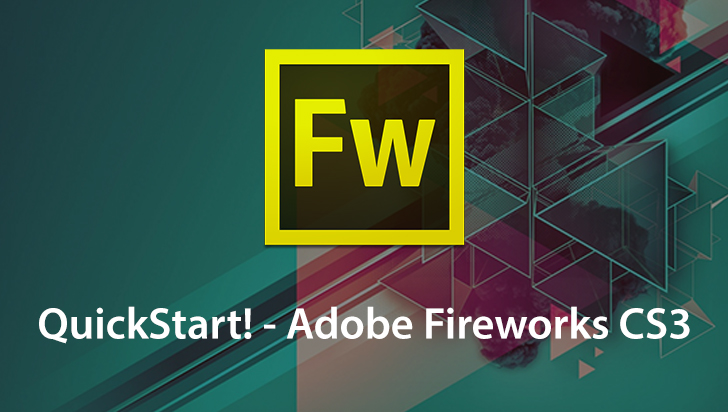 QuickStart! - Adobe Fireworks CS3