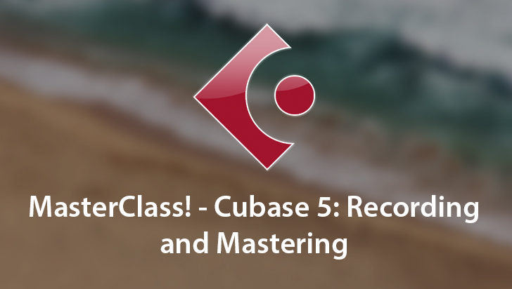 MasterClass! - Cubase 5: Recording and Mastering