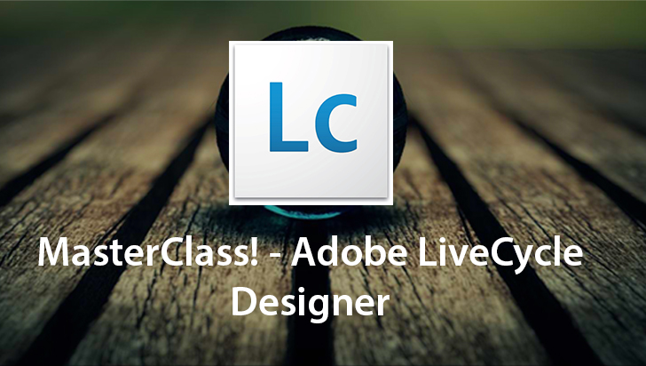 MasterClass! - Adobe LiveCycle Designer