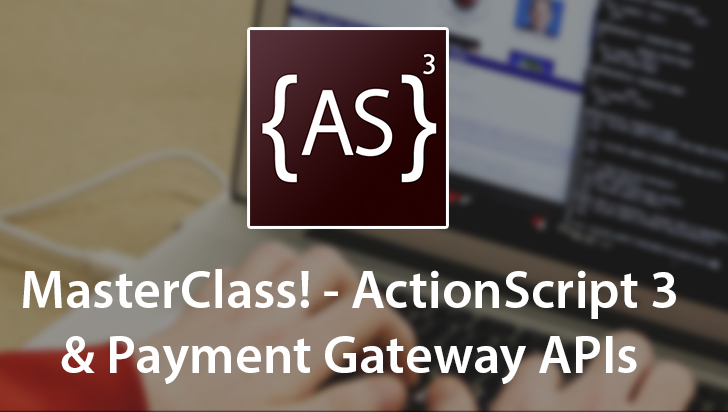 MasterClass! - ActionScript 3 & Payment Gateway APIs