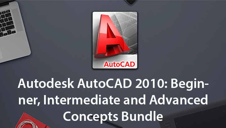 Autodesk AutoCAD 2010: Beginner, Intermediate and Advanced Concepts Bundle