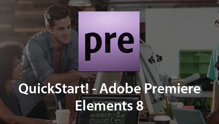 QuickStart! - Adobe Premiere Elements 8