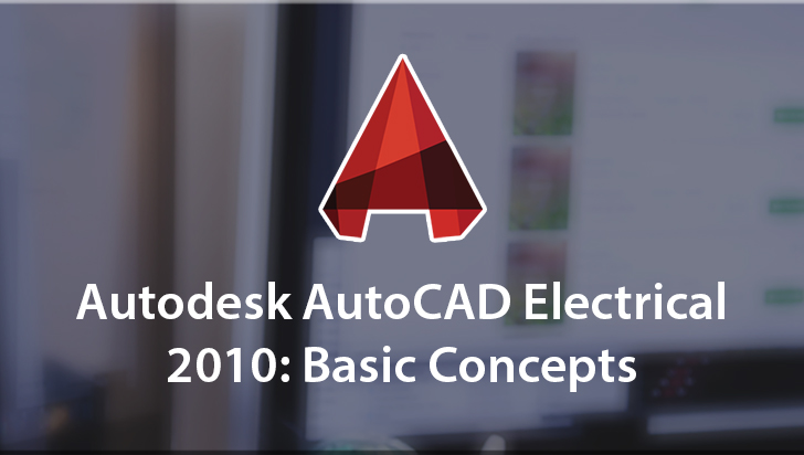 Autodesk AutoCAD Electrical 2010: Basic Concepts