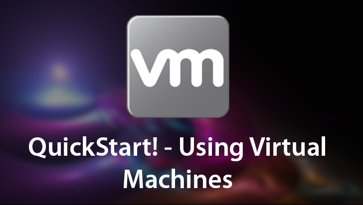 QuickStart! - Using Virtual Machines
