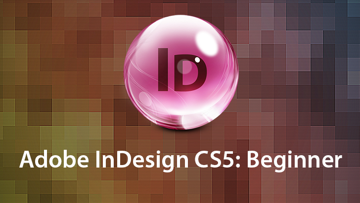 Adobe InDesign CS5: Beginner