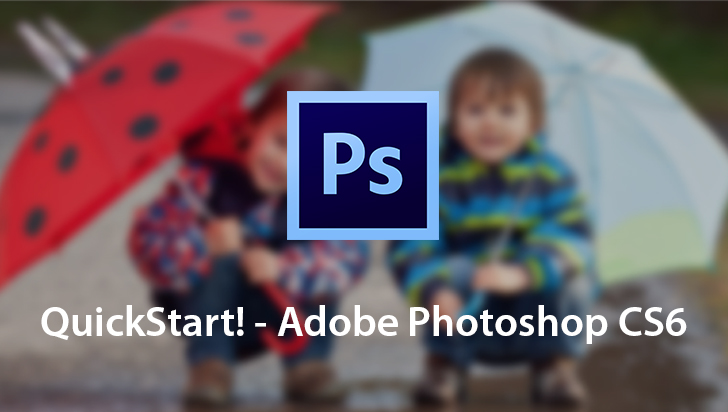 QuickStart! - Adobe Photoshop CS6