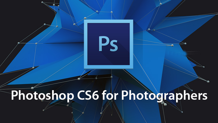 Adobe Photoshop CS6 for Photographers