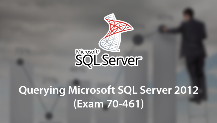 Querying Microsoft SQL Server 2012 (Exam 70-461)