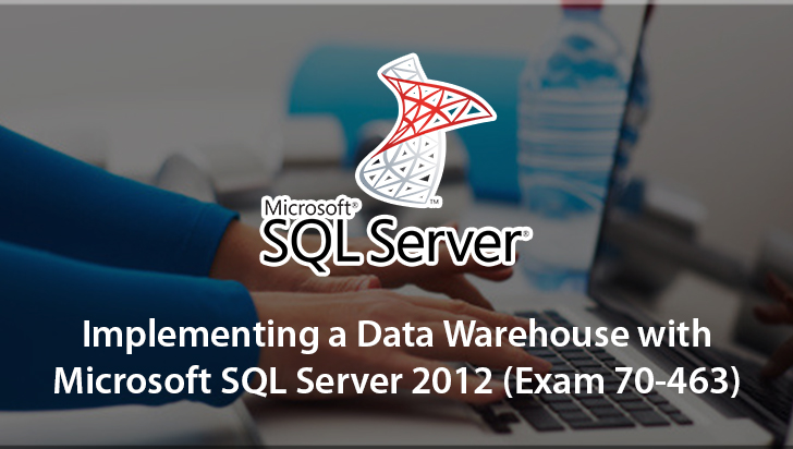 Implementing a Data Warehouse with Microsoft SQL Server 2012 (Exam 70-463)
