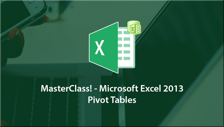 MasterClass! - Microsoft Excel 2013: Pivot Tables