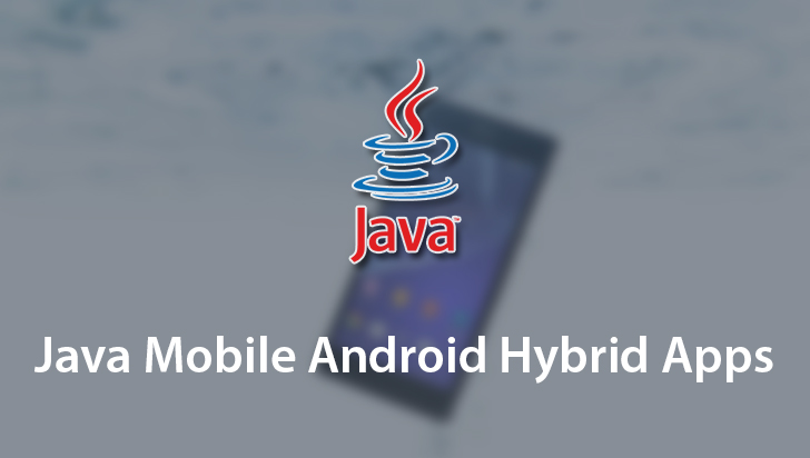 Java Mobile Android Hybrid Apps