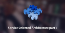 Service Oriented Architecture Part 3