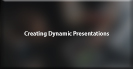 Creating Dynamic Presentations